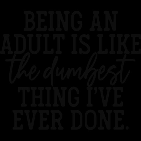 being an adult is like the dumbest thing ive ever done Thumbnail