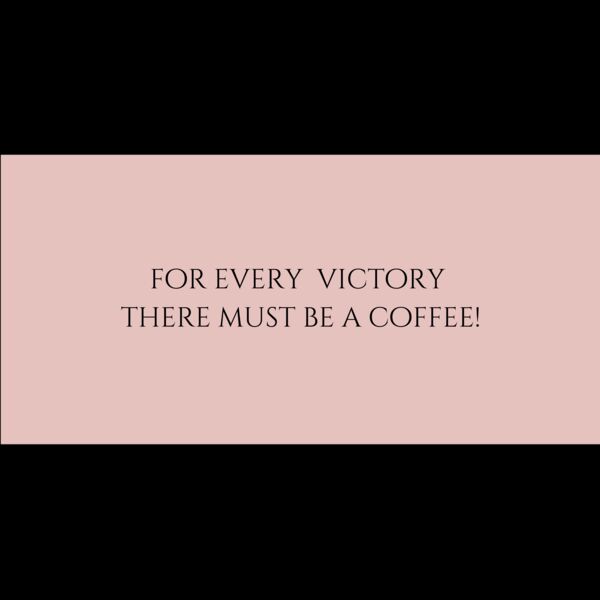 for every victory there must be a coffee  Thumbnail