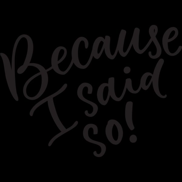 Because I Said So Thumbnail