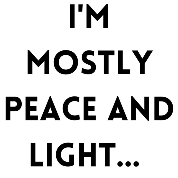 Copy of I m mostly peace and light And a little go f  k yourself  1  Thumbnail