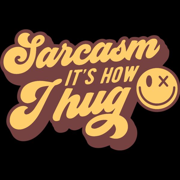 Sarcasm its how I hug Thumbnail