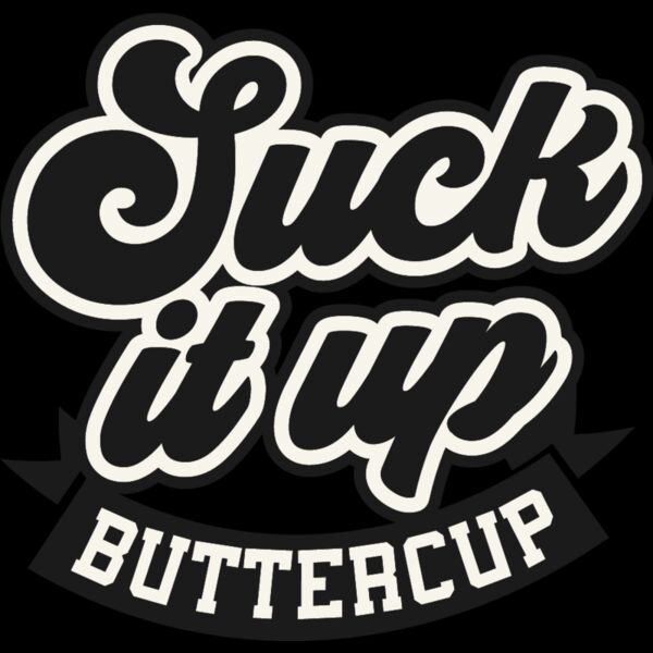 Suck it up buttercup Thumbnail