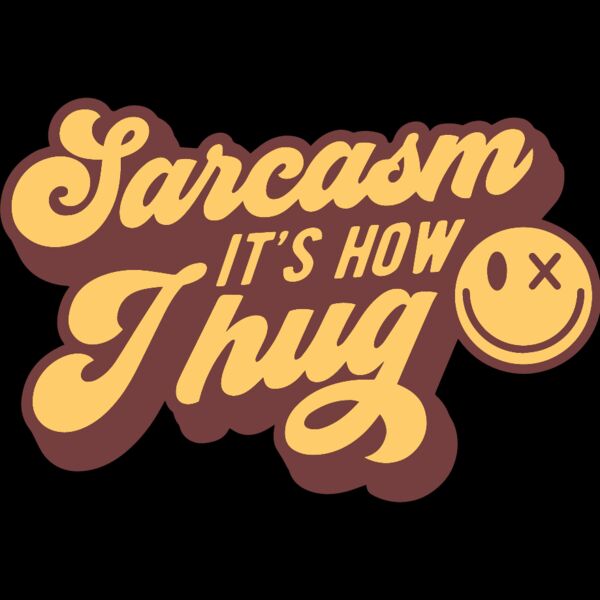 Sarcasm its how I hug Thumbnail