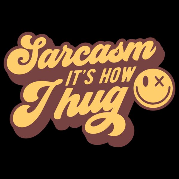 Sarcasm its how I hug Thumbnail